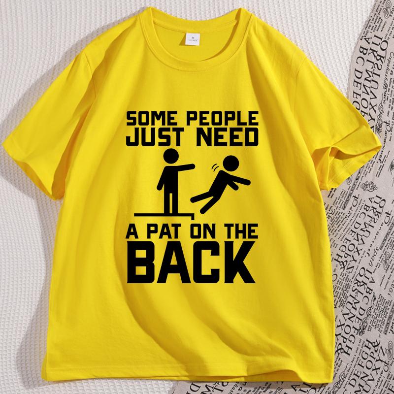 

Some People Just Need A Pat on The Back T Shirt Funny Sarcasm TShirt Humor Cotton Printed Tshirt Short Sleeve Streetwear Tops 3XL