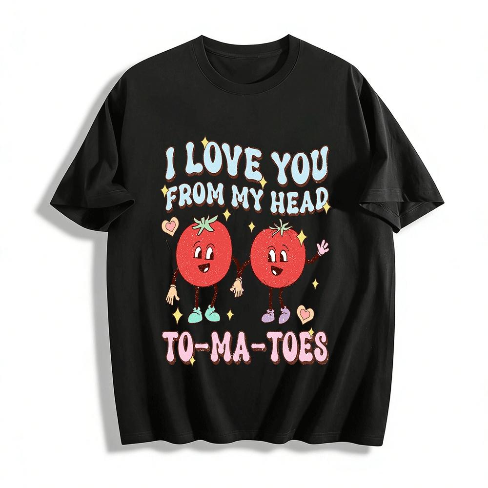 

I Love You From My Head Tomatoes Cute Couple Graphic Tee Pure cotton T-shirt XXS