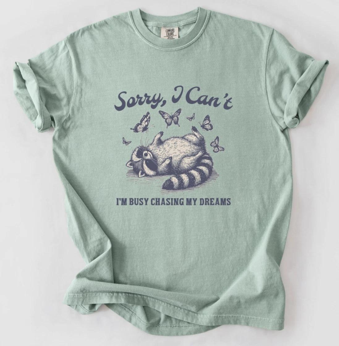 Sorry I’m Busy Chasing My Dreams, Unisex Comfort Colors® Shirt,Raccoon Tee,CE228 S