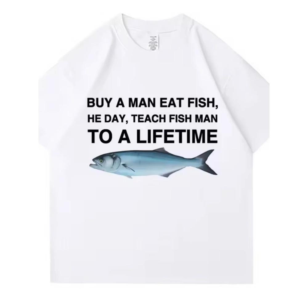 Tees Meme T Shirt Unisex Man Eat Fish Day Teach Fish Man To Lifetime Funny Casual Cotton Tshirt Men Women Clothes