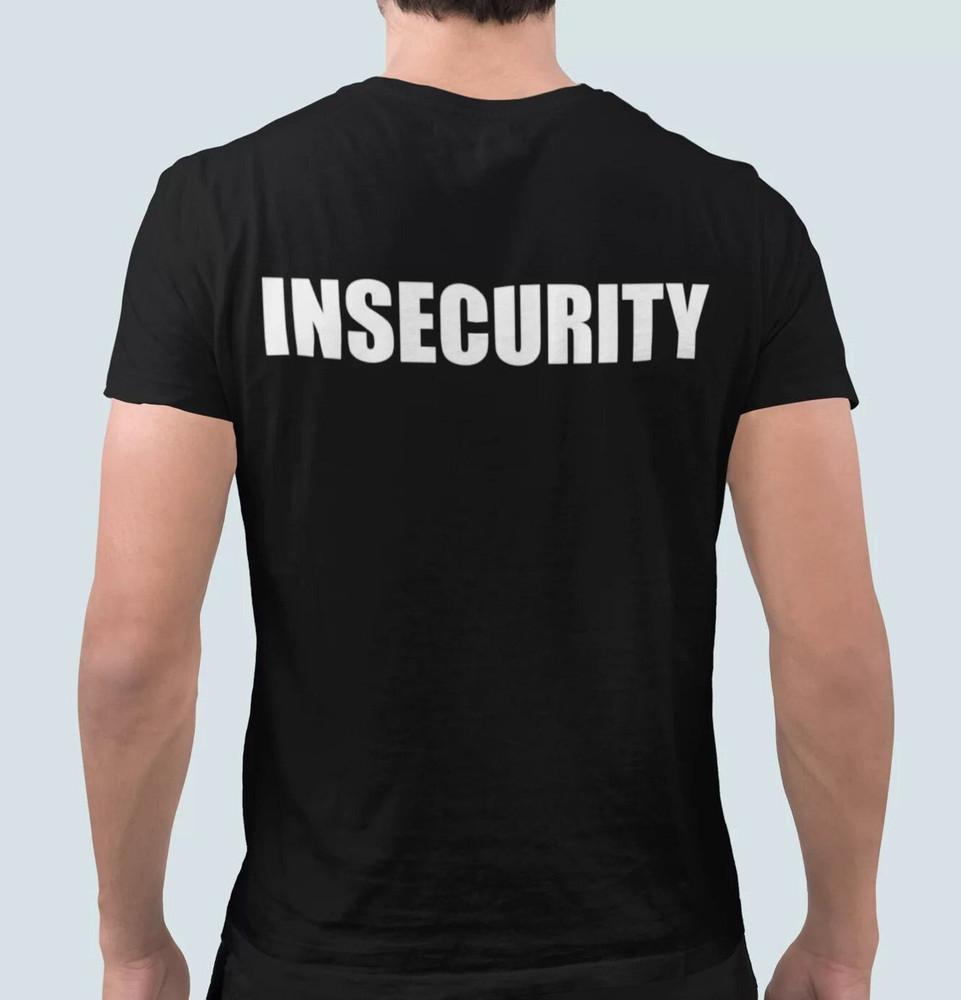 Insecurity Shirt, Meme Shirt, Funny Shirt, Gift, Unisex Black Shirt