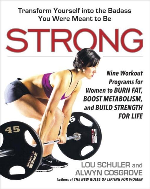 The Strong : Nine Workout Programs for Women To Burn Fat, Boost Metabolism, and Build Strength for Life Book