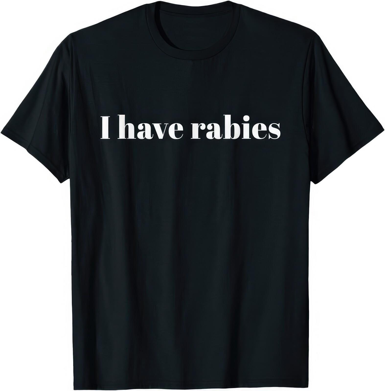 I Have Rabies Funny Joke Humour Gift T Shirt S