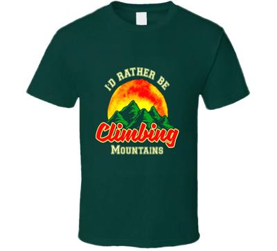 I'd Rather Be Climbing Mountains Outdoor Camping Hiking Gift T Shirt