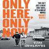 Only Here Only Now by Tom Newlands Hardback Book 9781399607896
