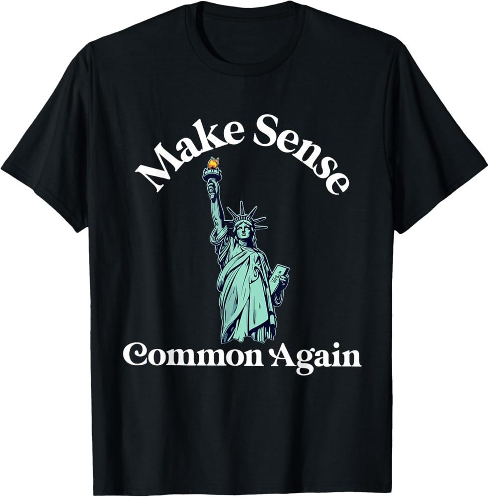 

Make Sense Common Again Funny Politics Saying Statue of Liberty Unisex T-Shirt XL
