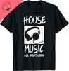 House Music All Night Long DJ T-Shirt Atmungsaktiv und Bequem Lustiges Shirt Herrenbekleidung Vintage T-Shirt Camiseta Hombre
