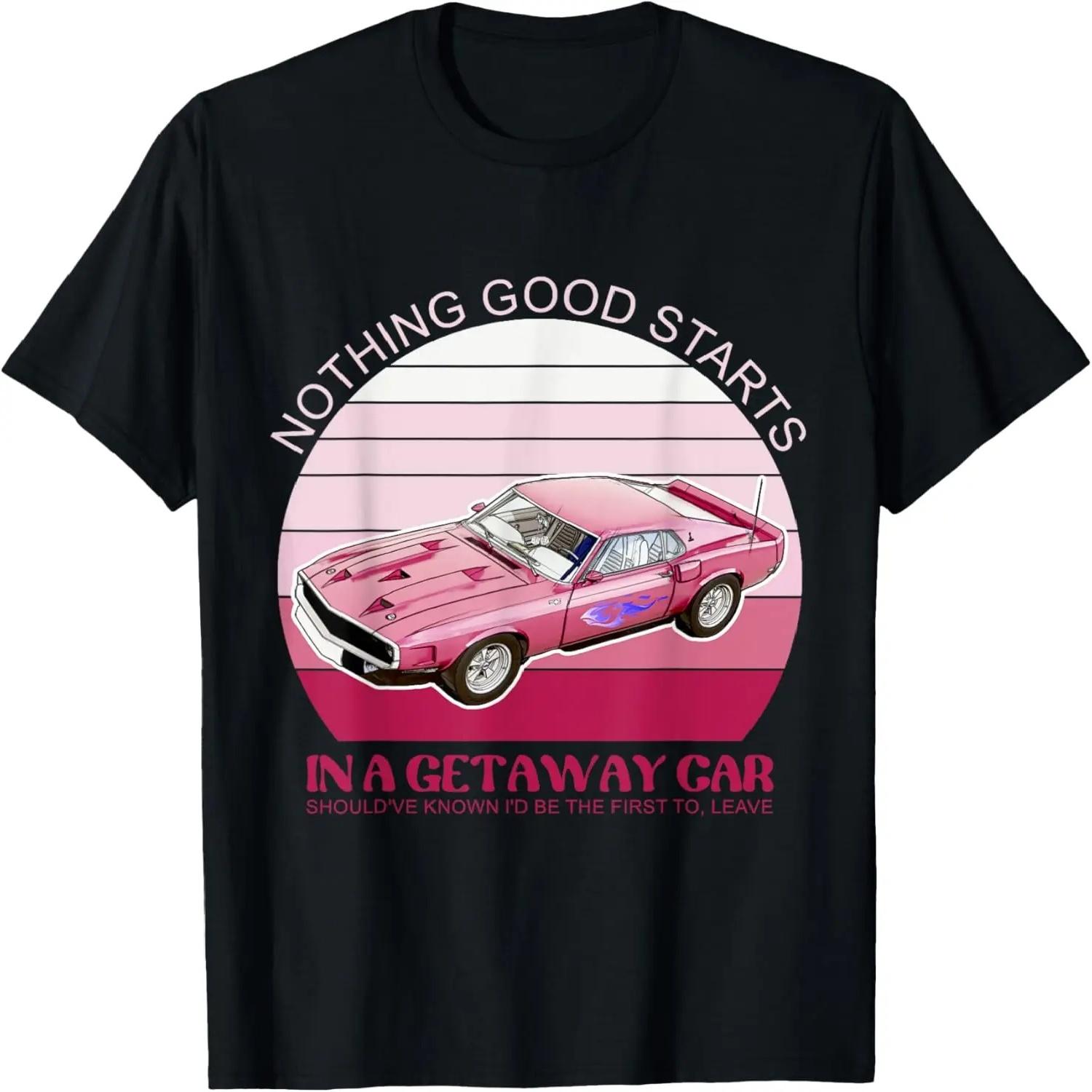Nothing Good Starts In A Get Away Car Should ve retro design T-Shirt S
