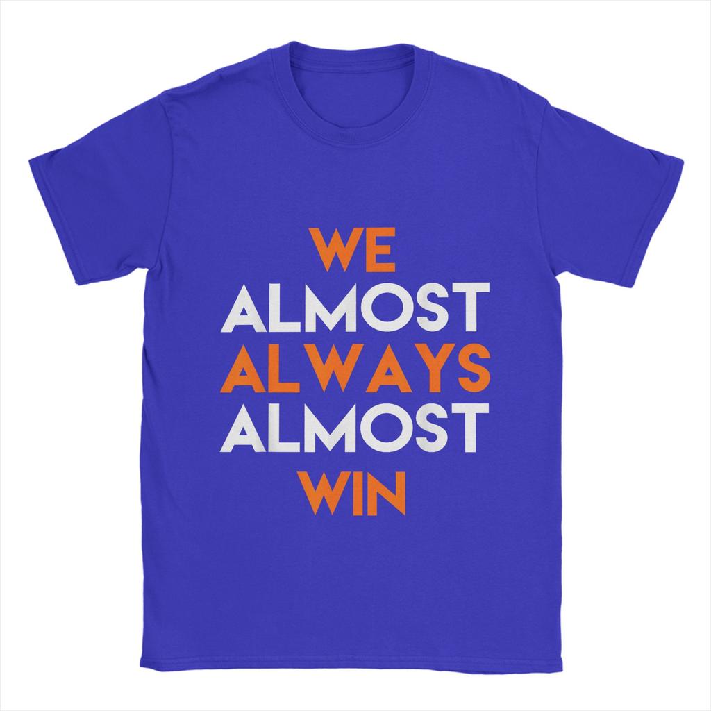 Fashion We Almost Always Almost Win T-Shirts Men Crewneck 100% Cotton T Shirts  Short Sleeve Tees Summer Clothes