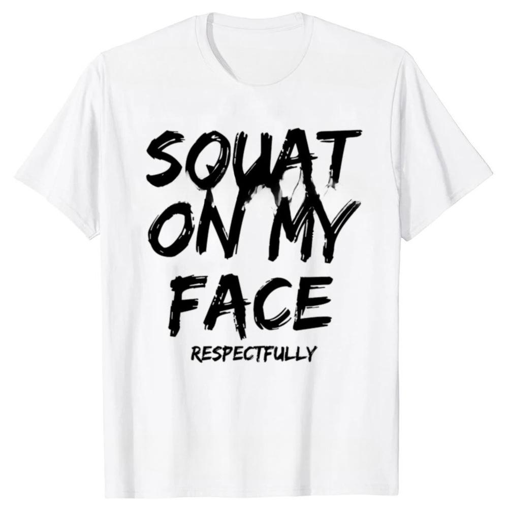 Dřepni mi na obličej s úctou Vtipný citát Grafická trička Dámská móda Ležérní tričko T-shirt