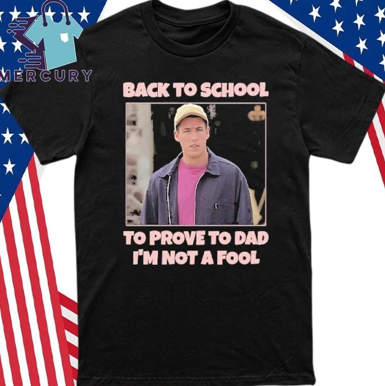 Back To School To Prove To Dad I’m Not Fool Billy Madison T-shirt S-5XL XXL
