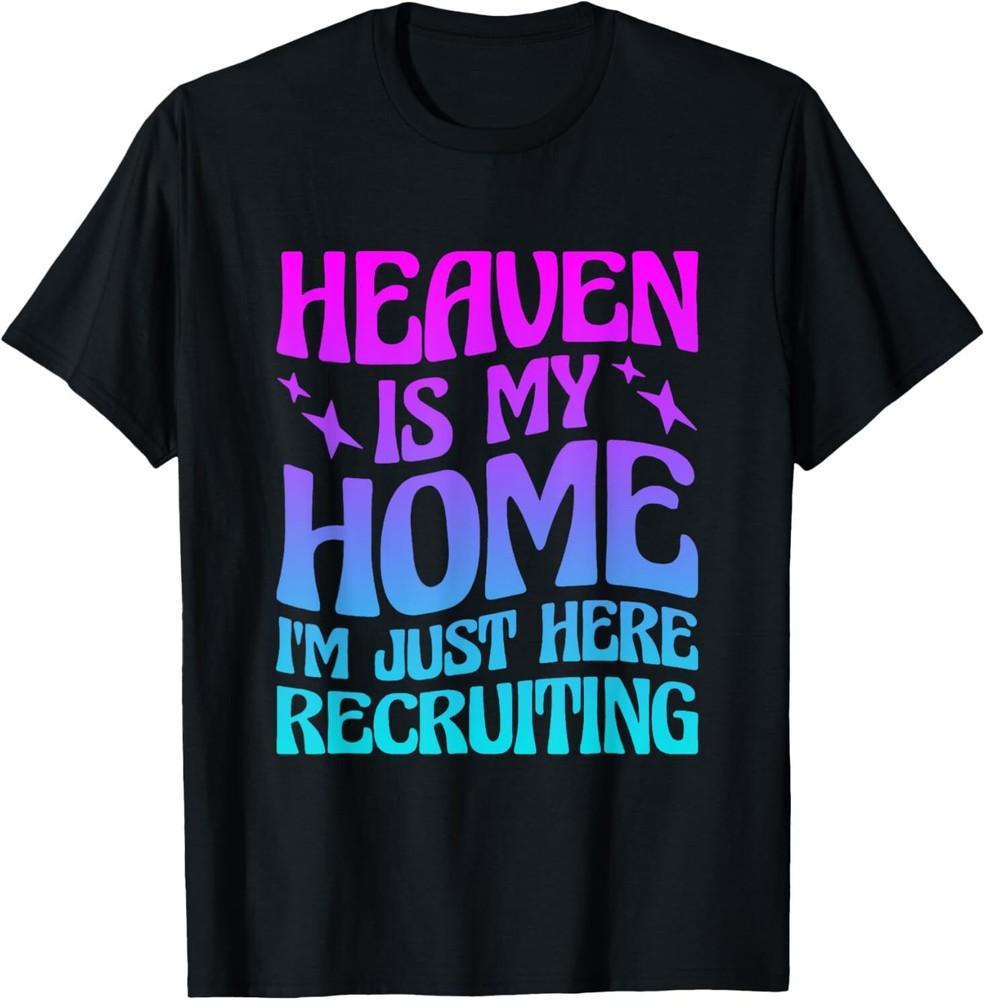 NEW LIMITED Heaven Is My Home I m Just Here Recruiting Best Gift T-Shirt S-3XL Unisex T-Shirt XXXL