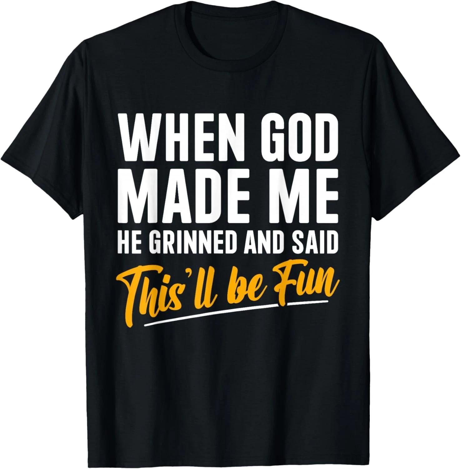 Funny Saying When God Made Me Funny God Funny Gift Unisex T-Shirt 4XL