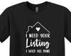 Funny Realtor Shirt, Investor Tee, 'I Need Your Listings'