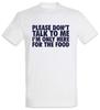 I'm Only Here For The Food T-Shirt Birthday Fun Geek Nerd Family Celebration