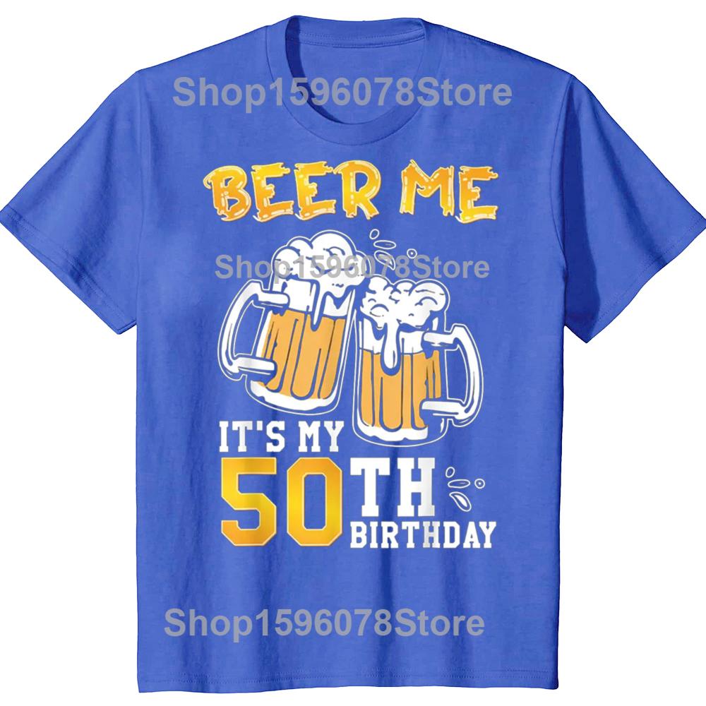 Funny Beer Me Its My 50th Birthday Beer Drinking 50 Years Old T Shirts Tee Shirt Short Sleeve Unisex Loose Clothing