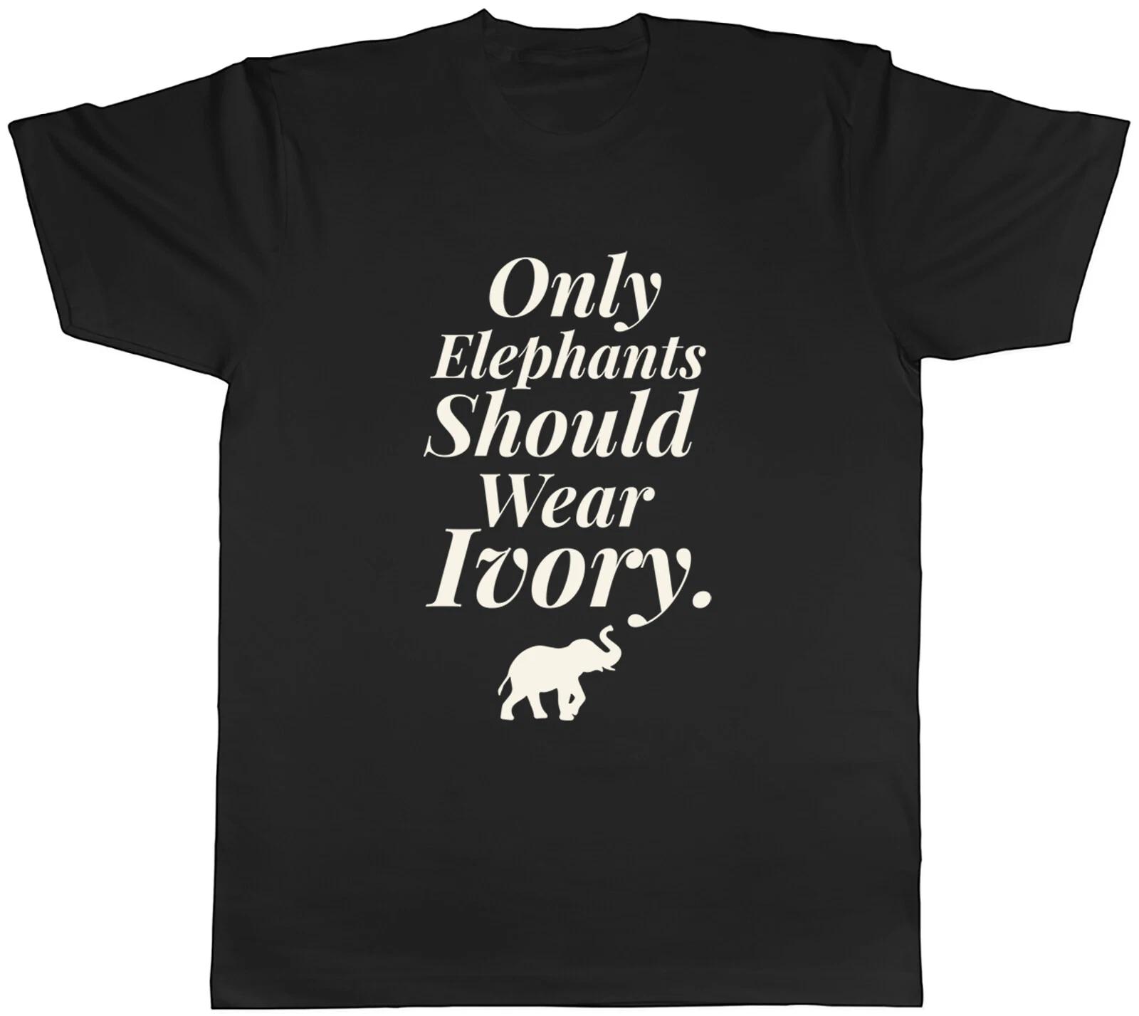Save the Elephant Mens T-Shirt Only Elephants Should Wear Ivory Tee Gift XXXXL
