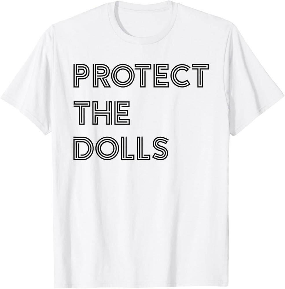 Protect The Dolls TShirt Unisex T-Shirt XXXL