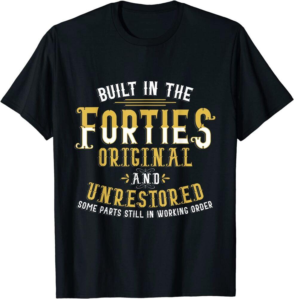 

Built In The Forties Original Unrestored 70th Birthday Unisex T-shirt
