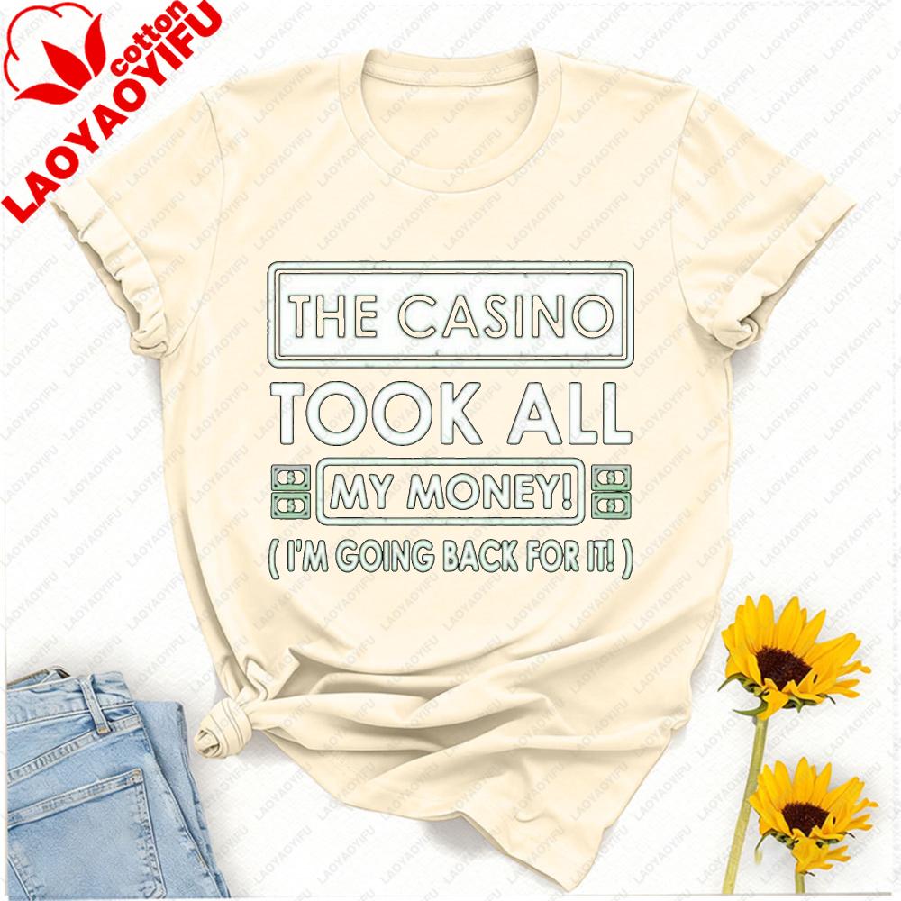 The Casino Took All My Money Im Going Back for It Birthday Party Gift Fathers Day Vegas Letters Graphic Tshirt Streetwear