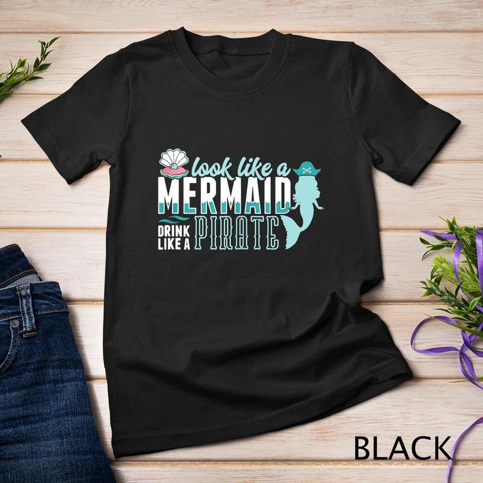 Cute Look Like A Mermaid Drink Like A Pirate Art Gift Unisex T-shirt 1 S