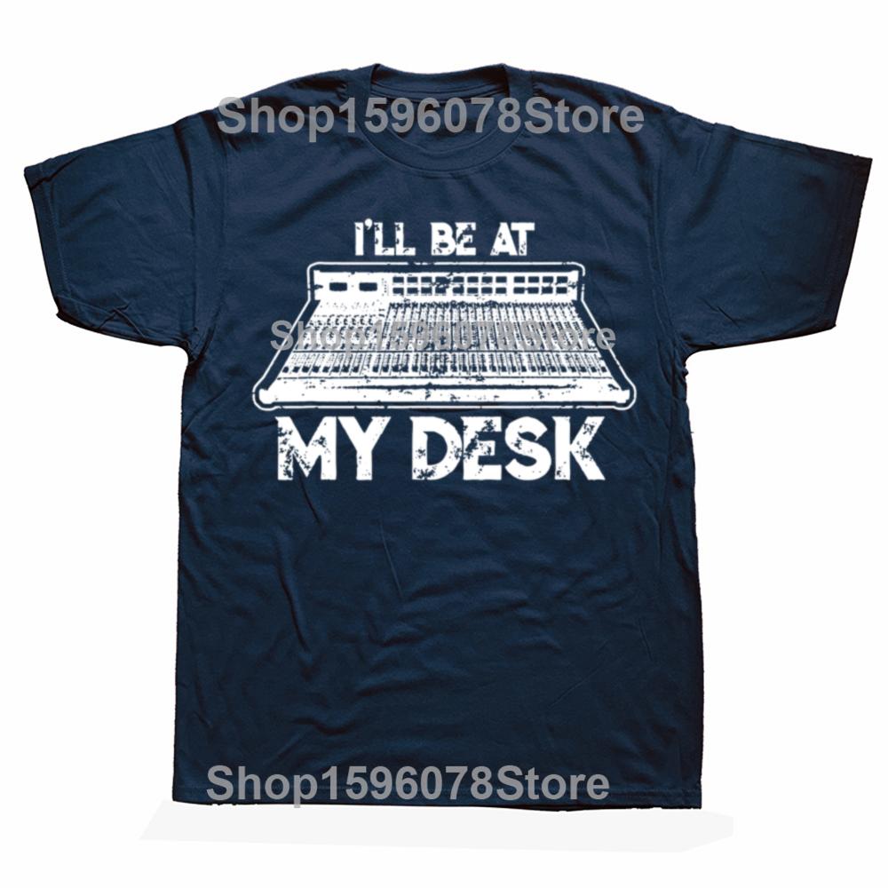 Funny Ill Be At My Desk Funny Sound Guy Studio Engineer 100 Cotton Tshirts Casual Tshirt Loose Oversized Streetwear T Shirt S