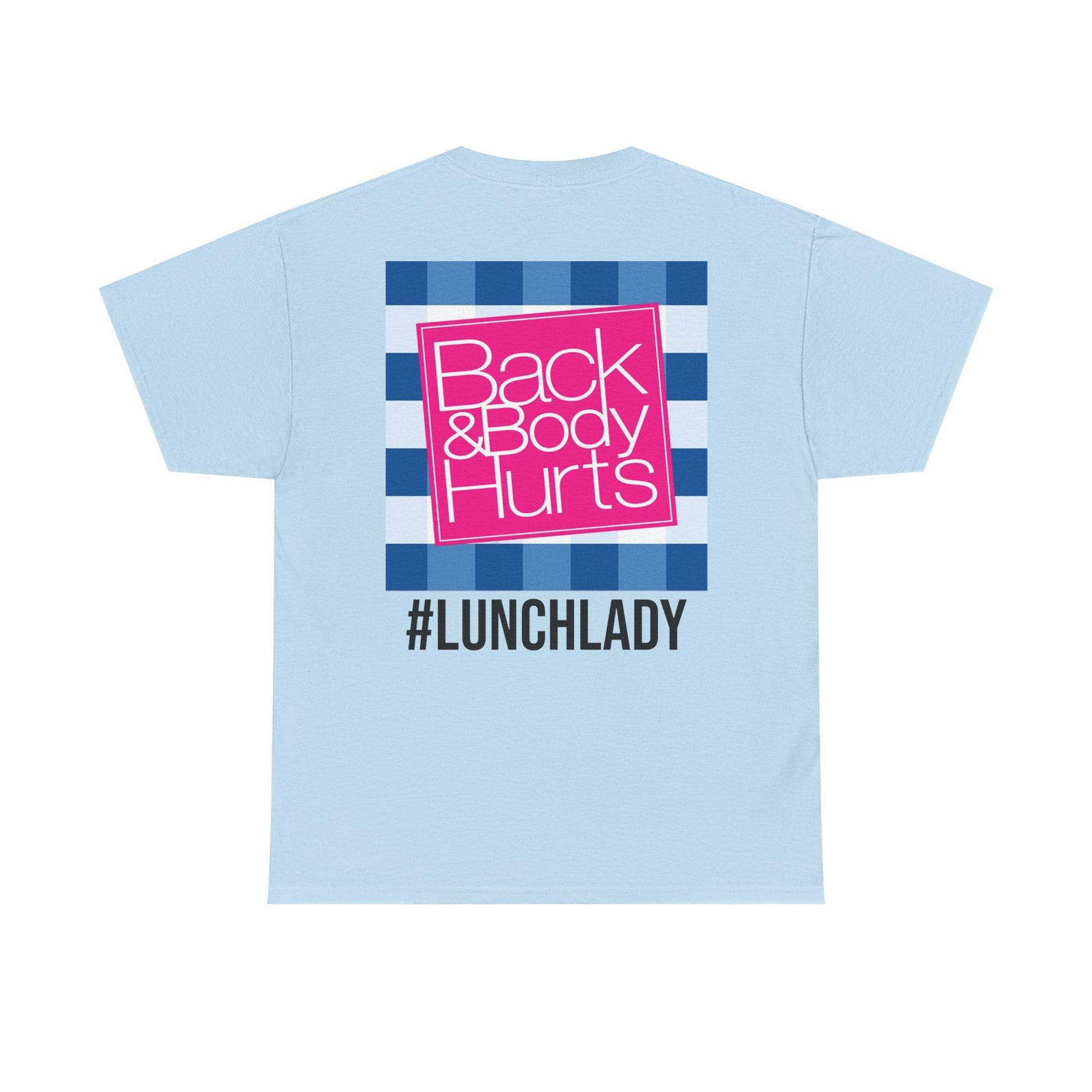 Back & Body Hurts T-Shirt (Back Print), Pink Square Graphic, Blue Plaid Background, Laid Back Shirt, Parody Tee, Meme Shirt #LUNCHLADY 4XL