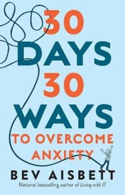 The 30 Days 30 Ways To Overcome Anxiety : from the Bestselling Anxiety Expert Book
