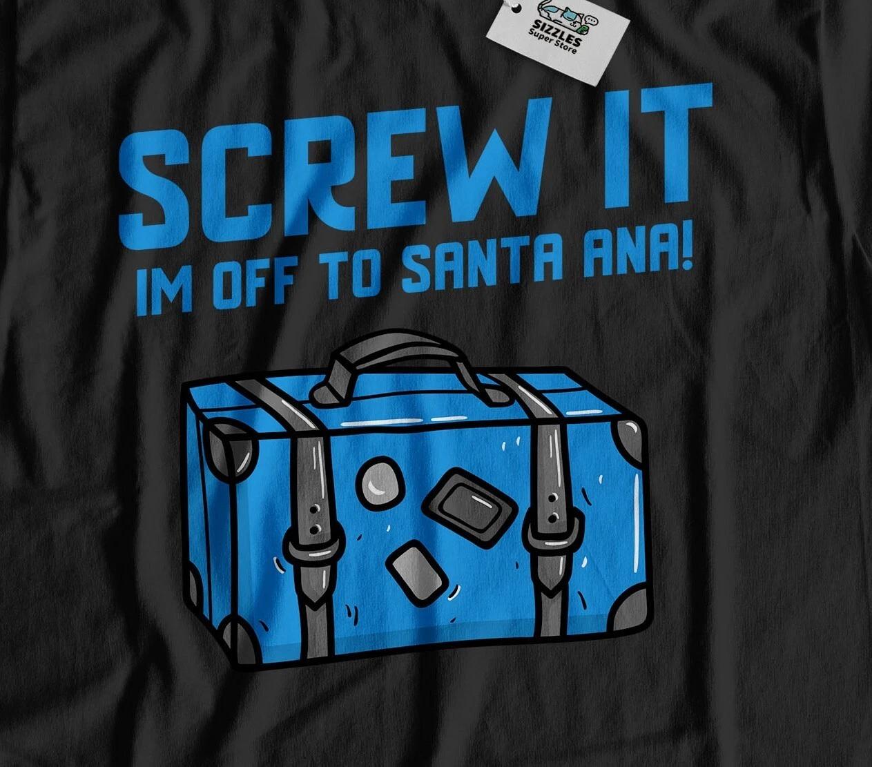 I m Off To Santa Ana Unisex Funny Moving To Santa Ana T-Shirt California Tee S