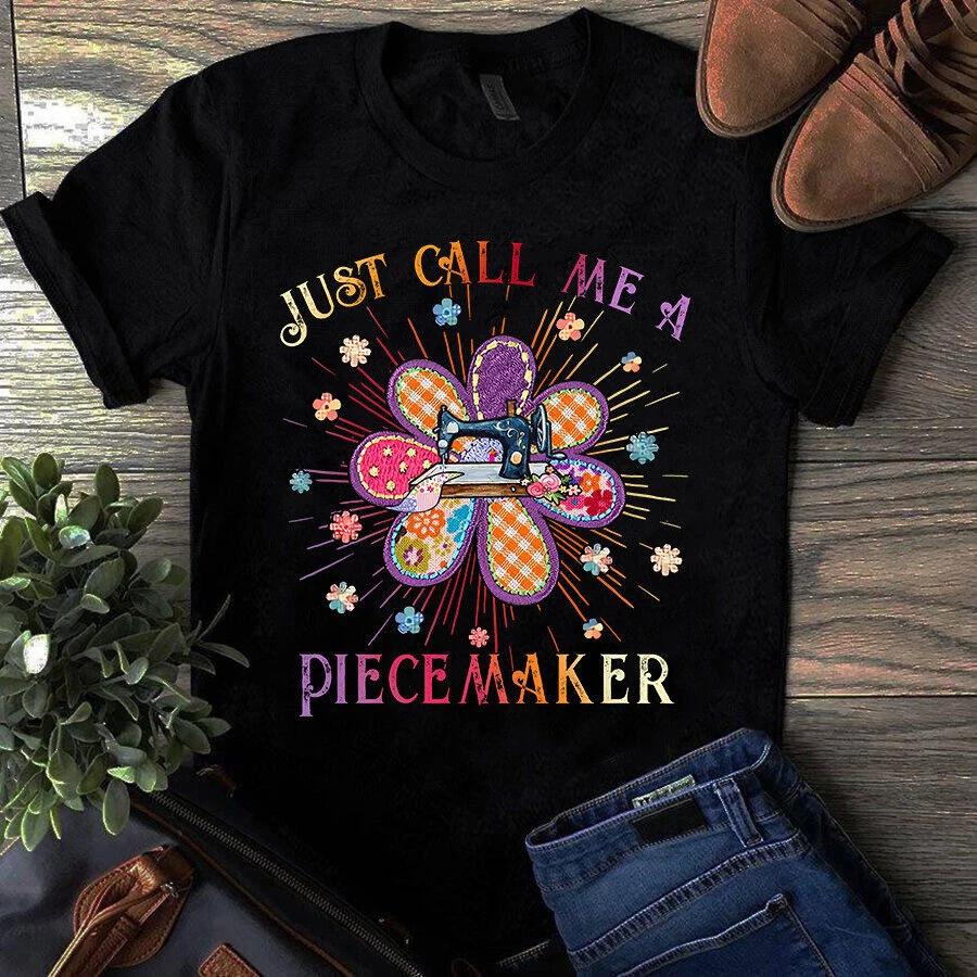 Just Call Me Piecemaker Sewing Quilting Men s and Women s T-shirts XXXL