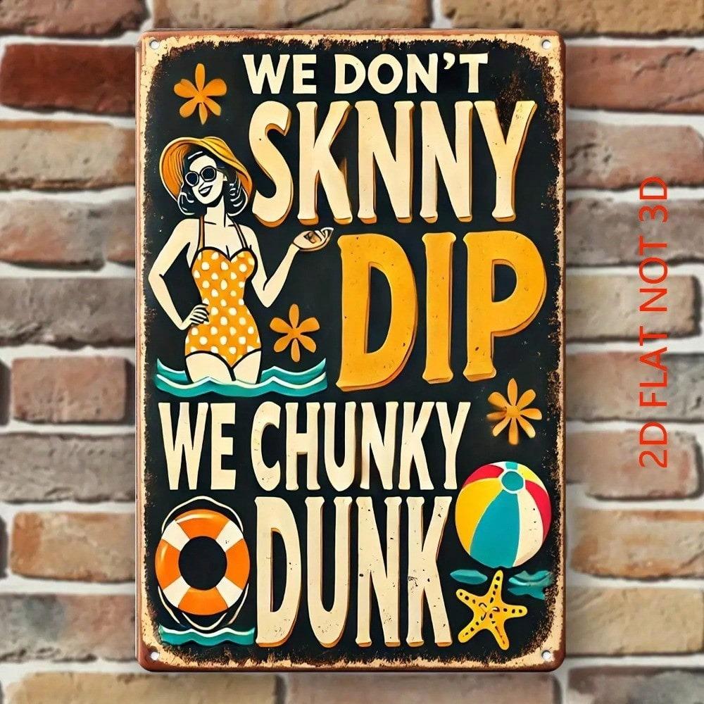 1pc We Don't Skinny Dip We Chunky Dunk Metal Wall Sign 12x8, Vintage Beach Pool Party Decor, Durable Iron Frameless Poster