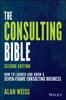 The The Consulting Bible : How To Launch and Grow a Seven-Figure Consulting Business Book