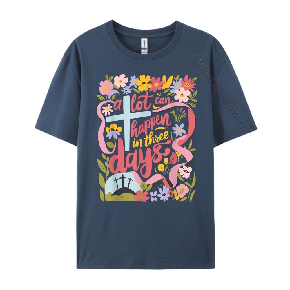 

A Lot Can Happen In 3 Days Easter Religious Camisetas New Year Casual Tee Shirt Items Lowest Prices Mens Cotton TShirt 4XL