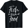 Cute Vegan Quote Saying Joke Gift Fish Are Friends Not Food T-Shirt