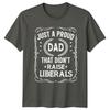 Just A Proud Dad That Didnt Raise Liberals Unisexs TShirt