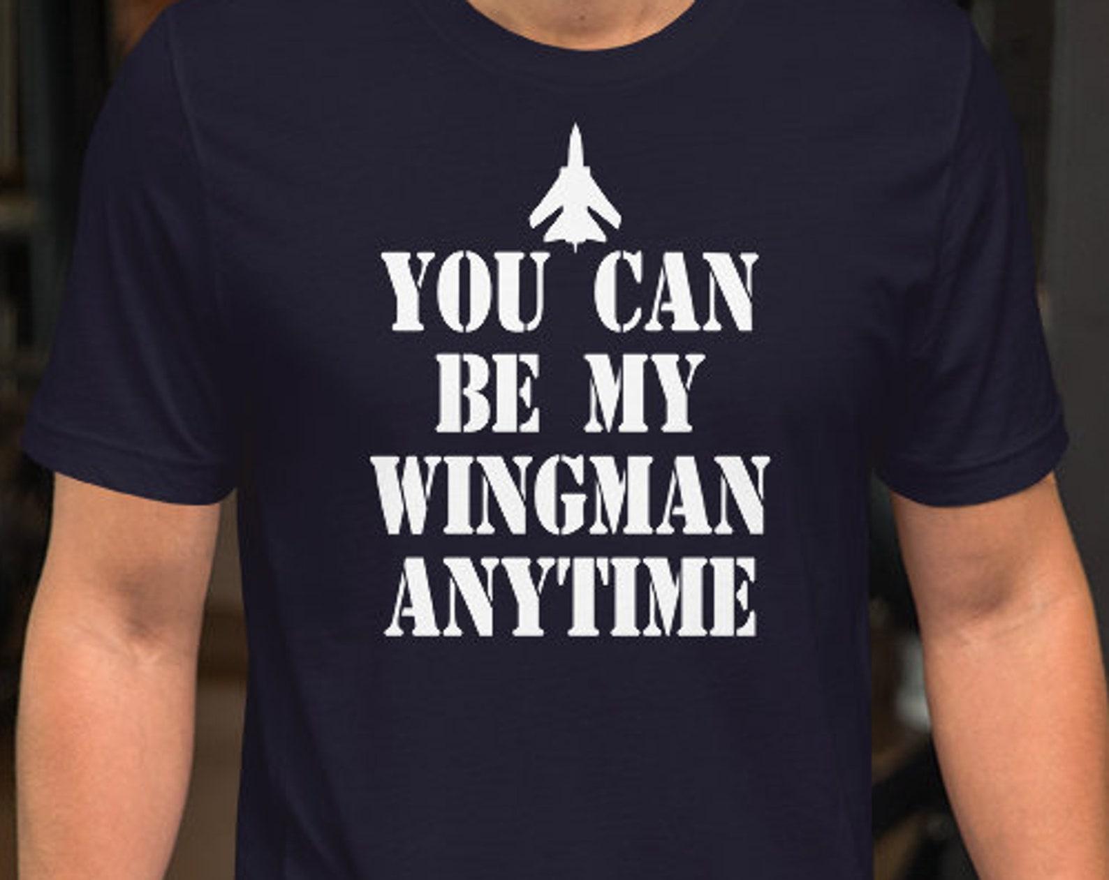 You Can Be My Wingman Anytime - Unisex T-Shirt - 100% Cotton L