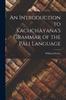 The An Introduction To Kachchayana's Grammar of the Pali Language Book