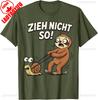 Sloth Funny Tshirt Zieh Nicht So Faulenzer Humorous Saying Lazy Animal Meme Cute Sloth Lover Gift Casual Breathable Apparel