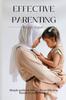 The Effective Parenting : Simple Guide On How To Be an Effective Parent To Your Children. Book