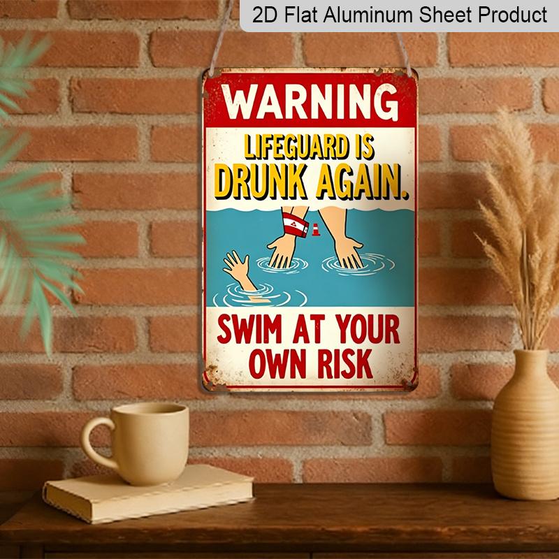 2D Flat, 1pc "Warning Lifeguard Is Drunk Again Swim At Your Own Risk" Aluminum Sign - Funny Pool Wall Decor Backyard Pool, Beach House, Pool Bar, Man