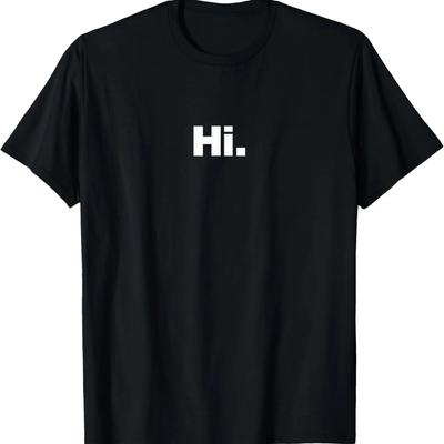 The Word Hi _ A Design That Says Hi T-Shirt