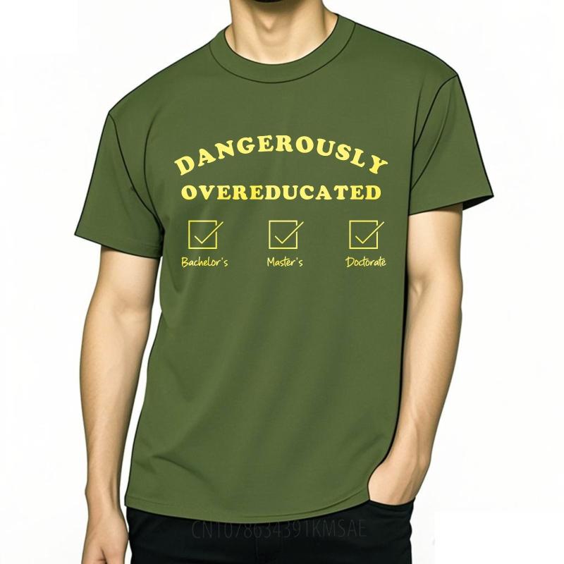 Unisex Summer Teenagers T Shirt Dangerously Overeducated Bachelors Masters Doctorate Short Sleeve Printed Oneck Tshirt