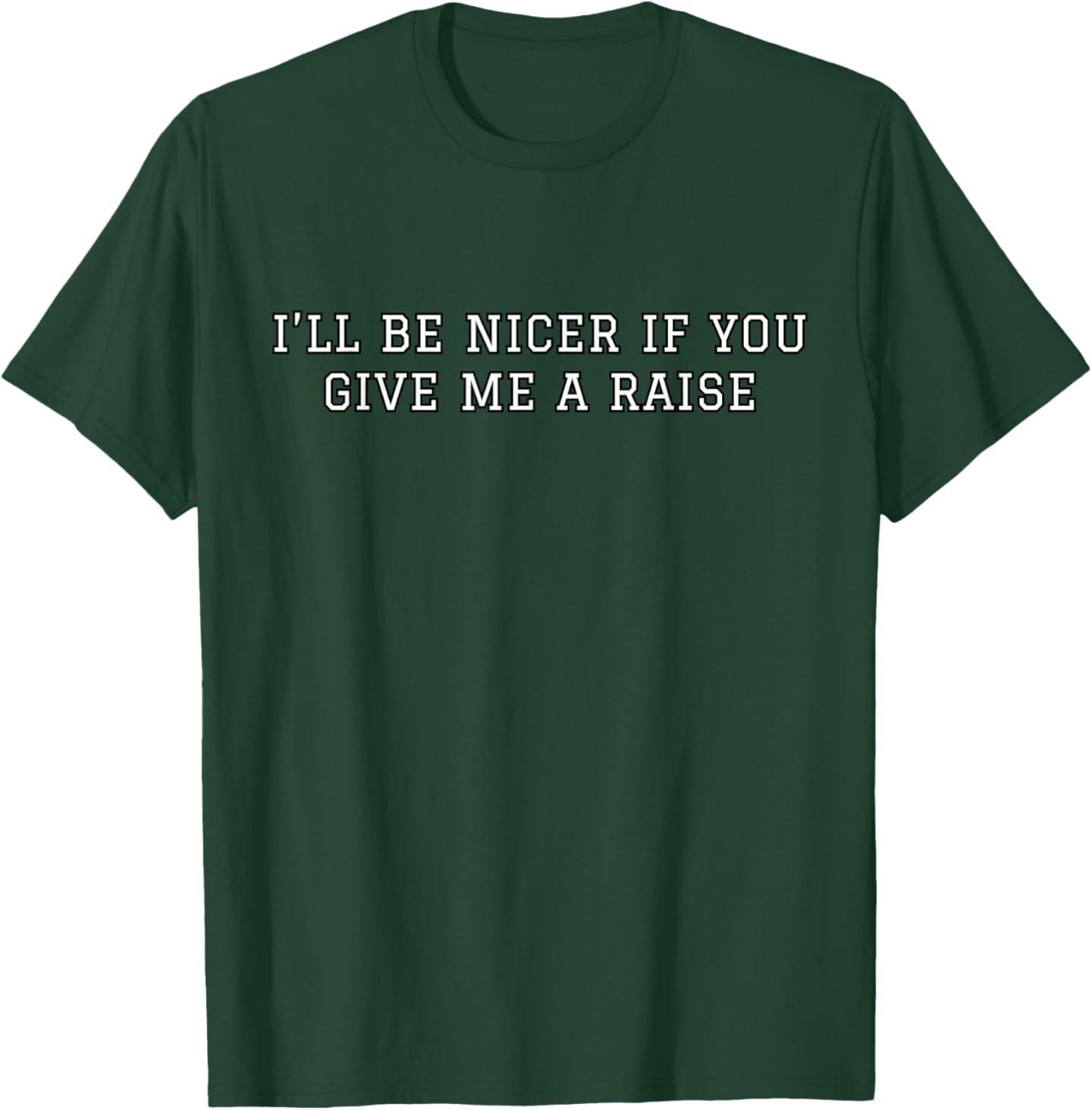 I ll Be Nicer If You Give Me A Raise Office Humor T-Shirt S разноцветный
