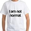 I Am Not Normal T Shirt Tee Funny Crazy All Sizes and Colors Unisex T-Shirt