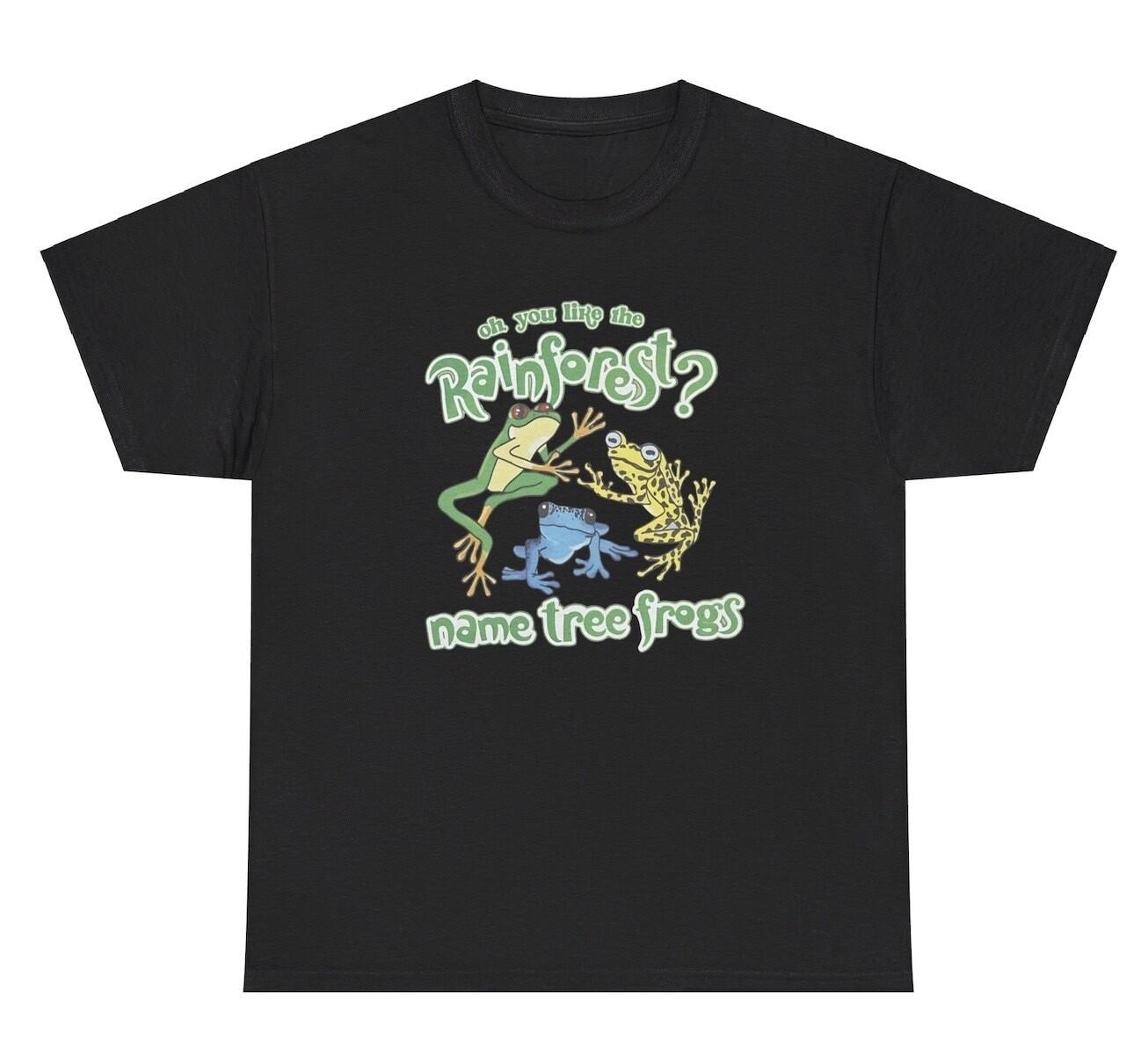 You Like The Rainforest Name Tree Frogs T Shirt Funny Pun Parody Frog Lover Tee XL
