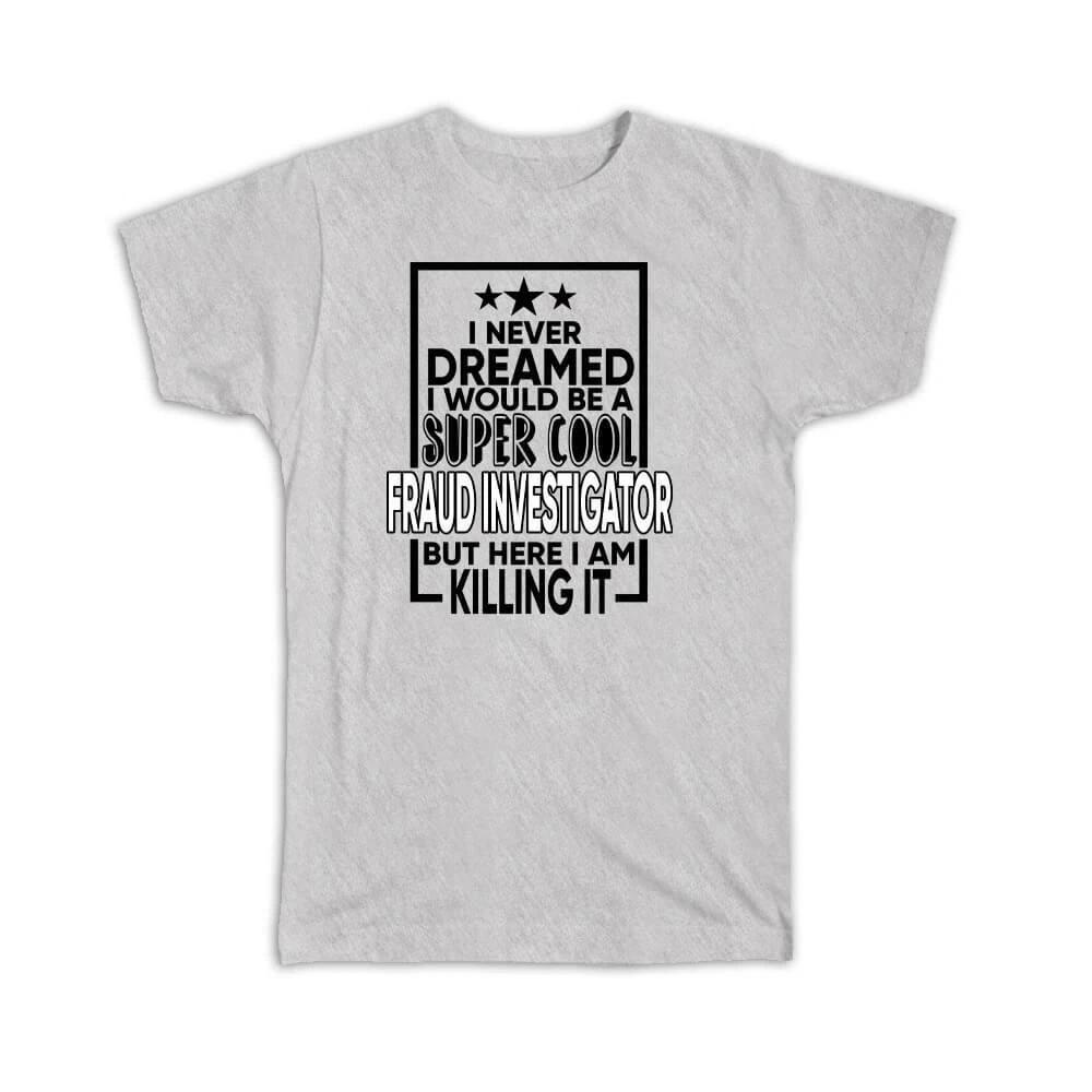 Gift T-Shirt : I Never Dreamed Would Be A Supercool Fraud Investigator Stars M