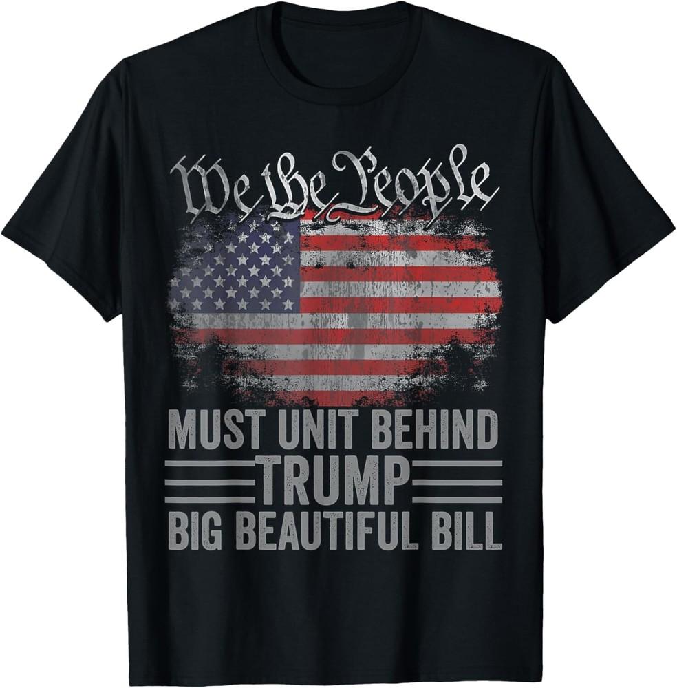 American People Must Unit Behind Trump Big Beautiful Bill Unisex T-Shirt