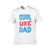 Cool Like Dad TShirt man t shirt cotton high quality cotton t shirt pack TShirt