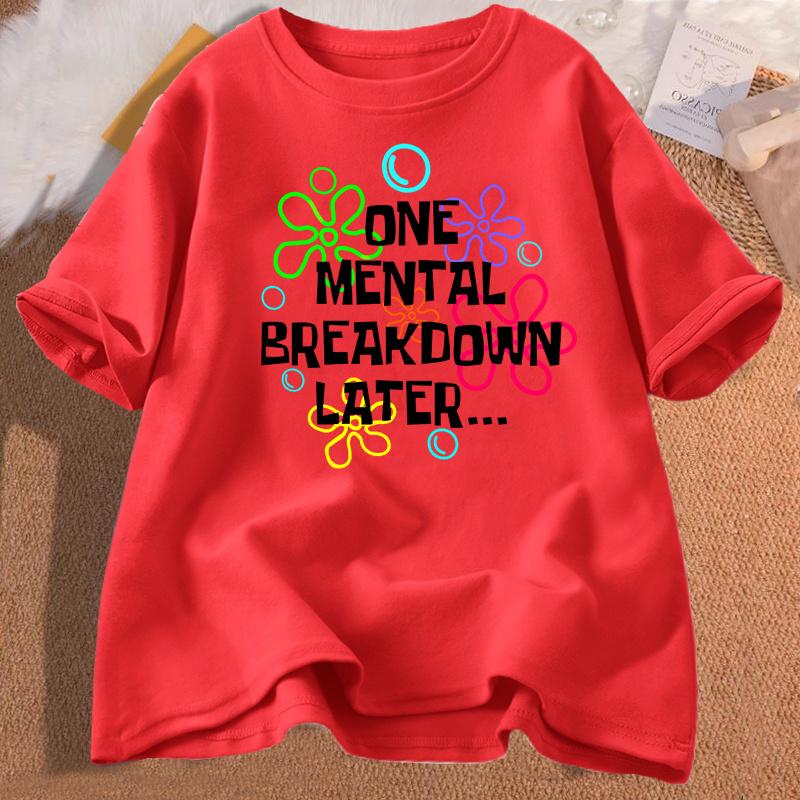 

One Mental Breakdown Later T Shirt Women Men Fuuny Sarcastic Mental Health TShirt Casual Short Sleeve Cotton Womans Clothing S