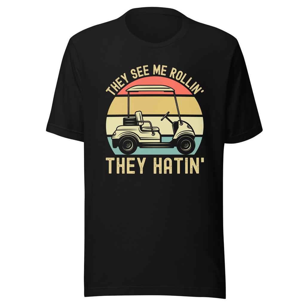 Outdoor Leisure Sports Style Funny Golf Cart Tshirt They Saw Me Rolling Pattern Tshirt Suitable For Both Unisex And Unisex